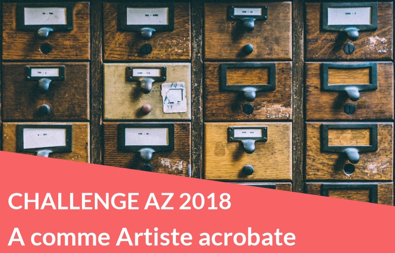 Challenge AZ 2018 : A comme Artiste acrobate