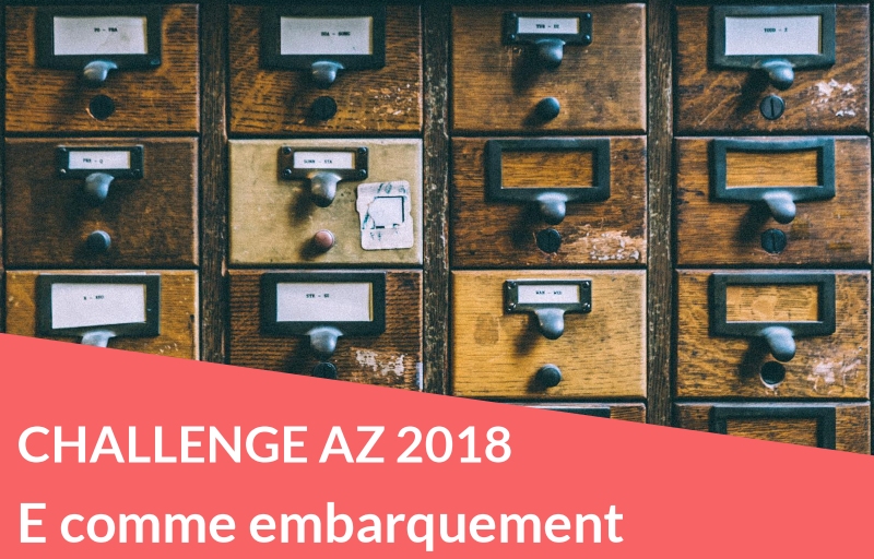 Challenge AZ 2018 : E comme embarquement