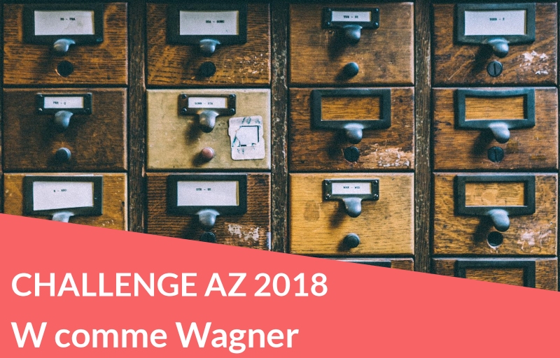 Challenge AZ 2018 : W comme Wagner