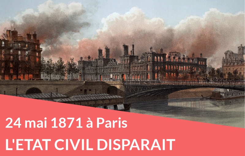 24 mai 1871 : l’état civil de Paris disparaît en fumée